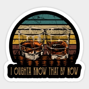 I Oughta Know That By Now Whiskey Glasses Country Music Sticker